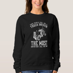 Some People Call Me A Truck Driver   Truck Driving Sweatshirt