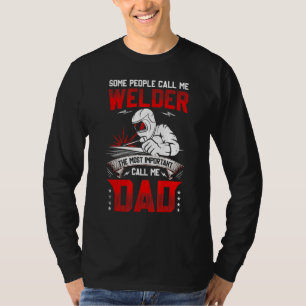 Some People Call Me A Welder The Most Important Ca T-Shirt