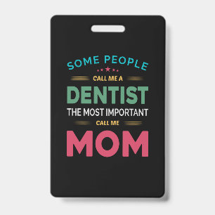 Some People Call Me Dentist Mom ID Badge