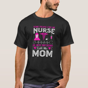 Some People Call Me Nurse The Most Important Call T-Shirt