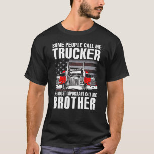 Some People Call Me Trucker The Most Important Cal T-Shirt