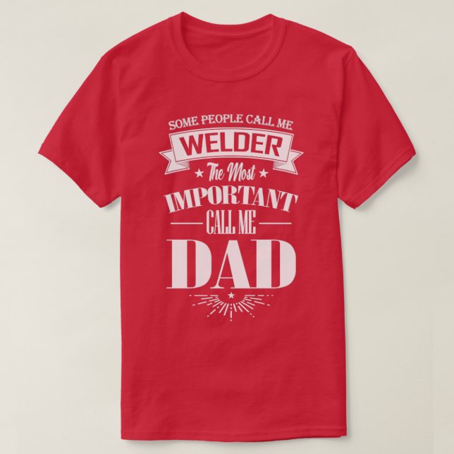 Some People Call me Welder The Most Important Call T-Shirt (Design Front)