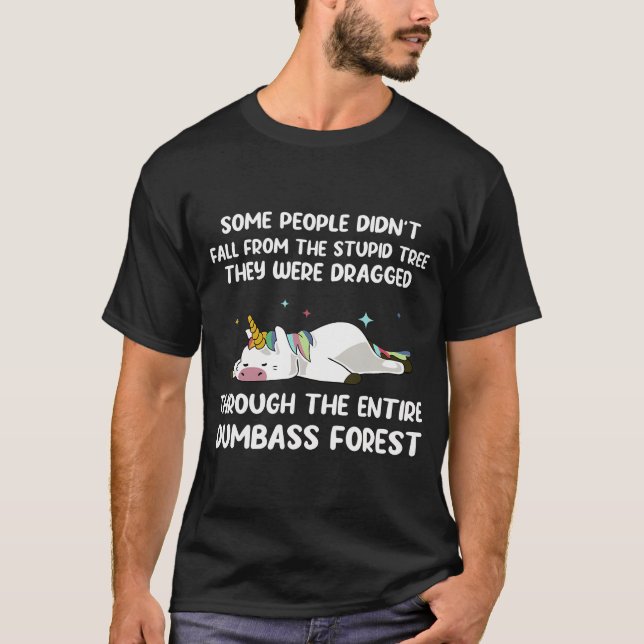 Some People Didn'T Fall From The Stupid Tree Funny T-Shirt (Front)