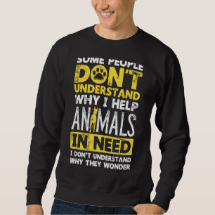 Some People Dont Understand Why I Help Animals 1 Sweatshirt
