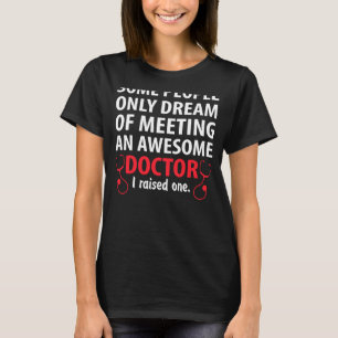Some People Dream Doctor Mum Dad T-Shirt