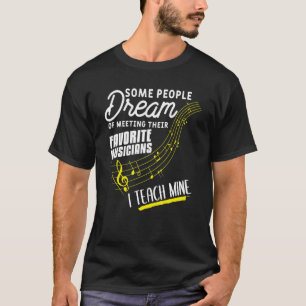 Some People Dream Of Meeting Their Favourite Music T-Shirt