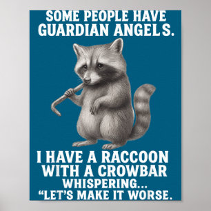 Some People Have Guardian Angels I Have A Raccoon Poster