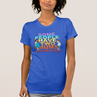 Some people have two Mums T-Shirt