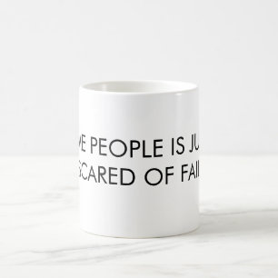 SOME PEOPLE IS JUST TOO SCARED OF FAILURE COFFEE MUG