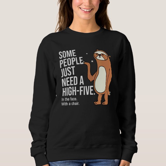 Some people just need a high-five in the face with sweatshirt (Front)