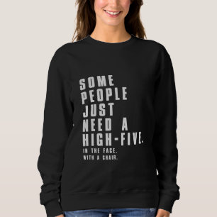 Some people just need a high-five in the face with sweatshirt