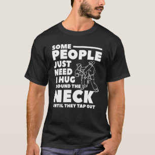 Some People Just Need A Hug Around The Neck Until T-Shirt