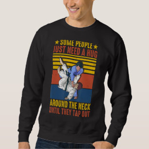 Some People Just Need A Hug Brazilian Jiu Jitsu M Sweatshirt