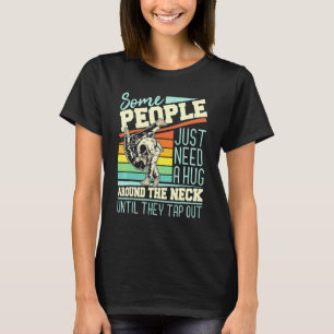 Some People Just Need A Hug  Brazilian Jiu Jitsu M T-Shirt