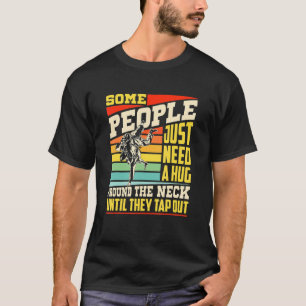 Some People Just Need A Hug Brazilian Jiu Jitsu M T-Shirt