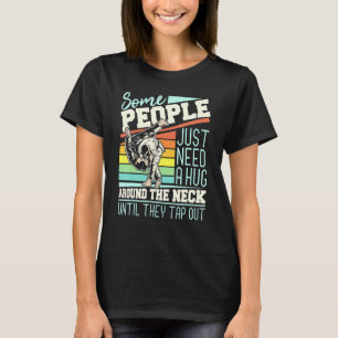 Some People Just Need A Hug - Brazilian Jiu Jitsu  T-Shirt