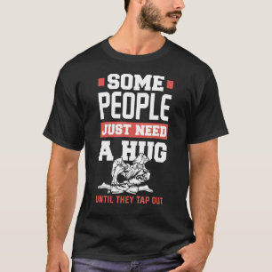 Some People Just Need A Hug Jiu Jitsu T-Shirt