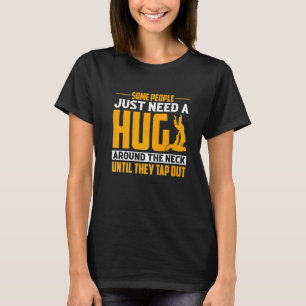 Some People Just Need A Hug Jiu Jitsu T-Shirt