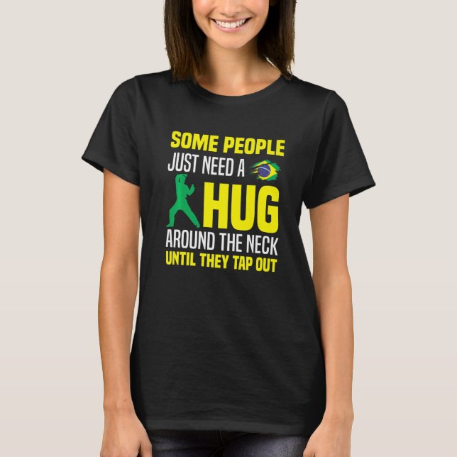 Some People Just Need A Hug Tap Out Bjj Brazilian  T-Shirt (Front)