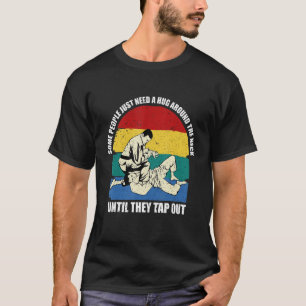 Some People Just Need A Hug Until They Tap Out BJJ T-Shirt