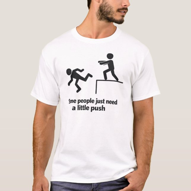 Some People Just Need A Little Push  T-Shirt (Front)