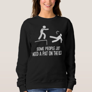 Some People Just Need A Pat On The Back  Family Sweatshirt