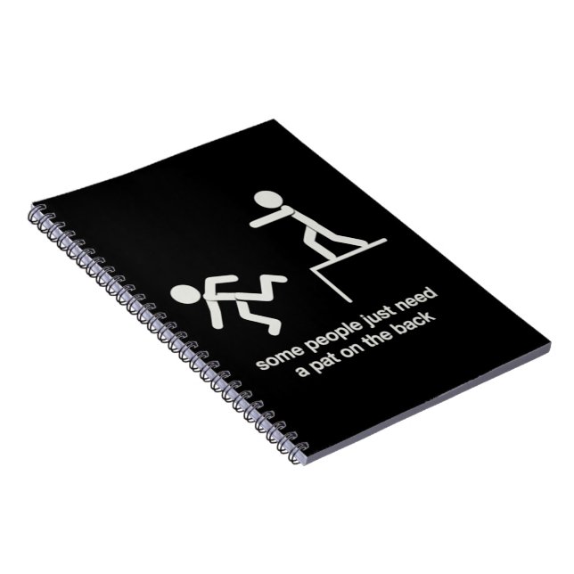 Some People Just Need a Pat on The Back Funny  Notebook (Right Side)