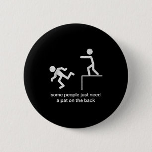 Some People Just Need A Pat On The Back Funny Sarc 6 Cm Round Badge