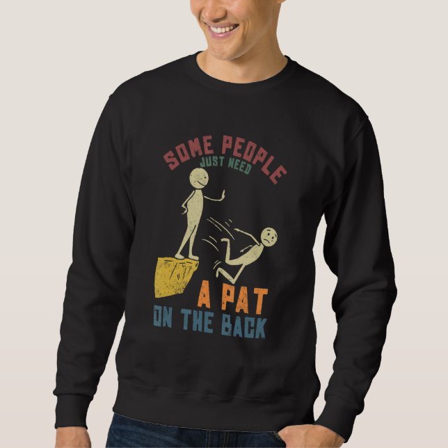 Some People Just Need a Pat On The Back Funny Sayi Sweatshirt (Front)