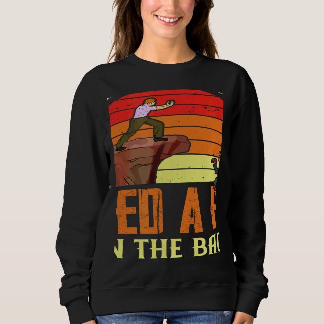 Some People Just Need A Pat On The Back Humor Sarc Sweatshirt (Front)