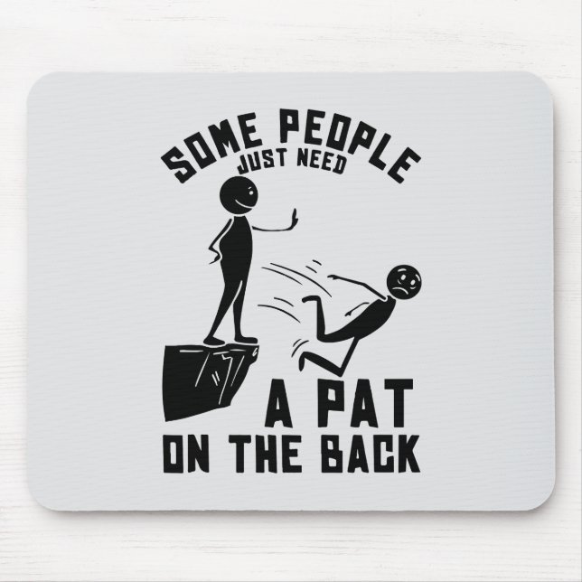 Some people just need a pat on the back mouse pad (Front)