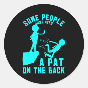 Some People Just Need A Pat On The Back Sarcastic  Classic Round Sticker