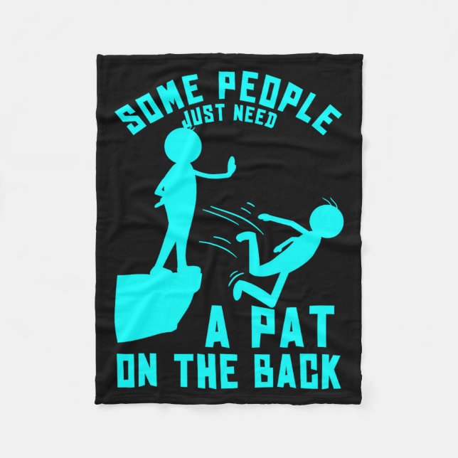 Some People Just Need A Pat On The Back Sarcastic  Fleece Blanket (Front)