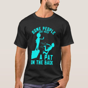 Some People Just Need A Pat On The Back Sarcastic T-Shirt