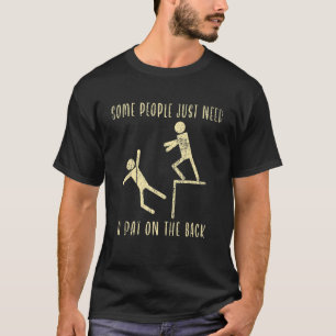 Some People Just Need A Pat On The Back Sarcastic T-Shirt