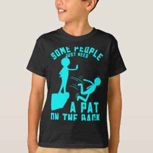 Some People Just Need A Pat On The Back Sarcastic  T-Shirt