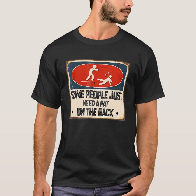 Some People Just Need A Pat On The Back Sarcastic  T-Shirt (Front)