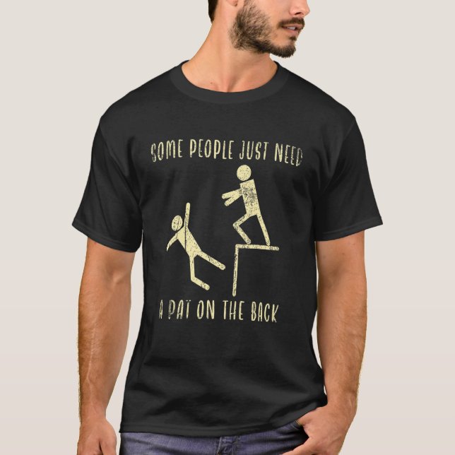 Some People Just Need A Pat On The Back  Sarcastic T-Shirt (Front)