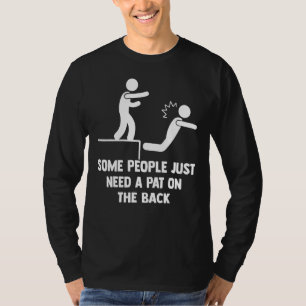 Some People Just Need A Pat On The Back Sarcastic  T-Shirt