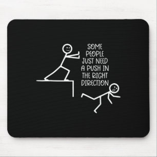 Some People Just Need A Push In The Right Directio Mouse Pad