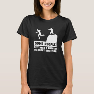 Some People Just Need A Push In The Right Directio T-Shirt