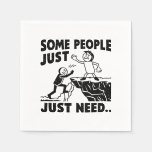 SOME PEOPLE JUST NEED NAPKIN