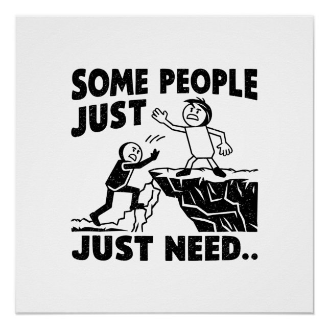 SOME PEOPLE JUST NEED POSTER (Front)