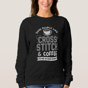 Some People Like Cross Stitch And Coffee Crochet Q Sweatshirt