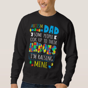 Some People Look Up To Their Heroes Autism Dad Sweatshirt