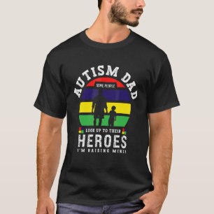 Some People Look Up To Their Heroes I'm Raising Mi T-Shirt