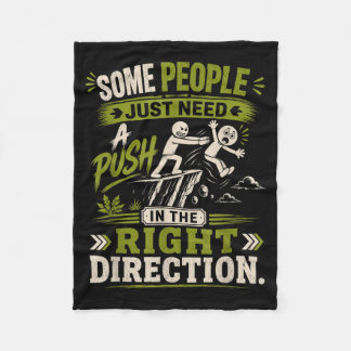 Some People Need A Push In The Right Direction Fleece Blanket