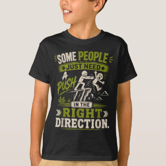 Some People Need A Push In The Right Direction T-Shirt