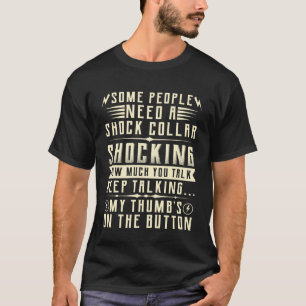 Some People Need A Shock Collar Shocking How Much  T-Shirt