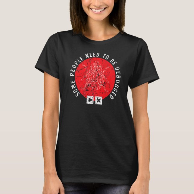 Some People Need To Be Debugged Information Techno T-Shirt (Front)
